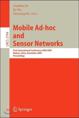 Mobile Ad-Hoc and Sensor Networks: First International Conference, Msn 2005, Wuhan, China, December 13-15, 2005, Proceedings