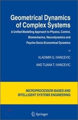 Geometrical Dynamics of Complex Systems: A Unified Modelling Approach to Physics, Control, Biomechanics, Neurodynamics and Psycho-Socio-Economical Dyn