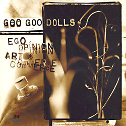 Goo Goo Dolls - Ego, Opinion, Art & Commerce