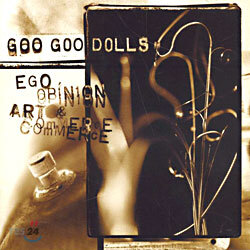 Goo Goo Dolls - Ego, Opinion, Art & Commerce