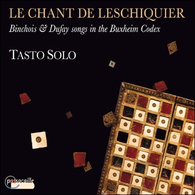 Tasto Solo 뱅슈아, 두파이, 치코니아 등의 롱도와 발라드 (Le Chant de Leschiquier)