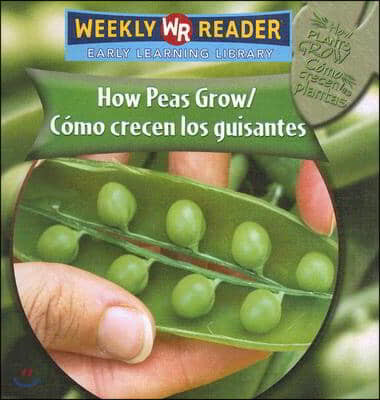 How Peas Grow / Como Crecen Los Guisantes = How Peas Grow