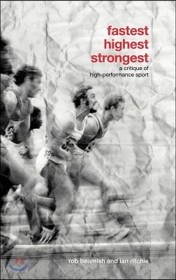 Fastest, Highest, Strongest: A Critique of High-Performance Sport