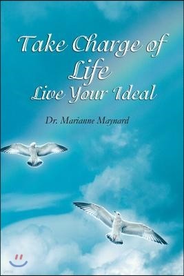 Take Charge of Life Live Your Ideal