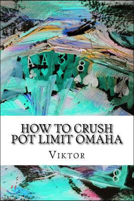 How To Crush Pot Limit Omaha
