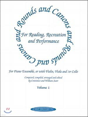 Rounds and Canons for Reading, Recreation and Performance, Piano Ensemble, Vol 1: For Piano Ensemble, or with Violin, Viola And/Or Cello