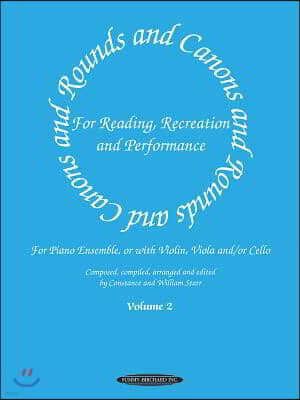 Rounds and Canons for Reading, Recreation and Performance, Piano Ensemble, Vol 2: For Piano Ensemble, or with Violin, Viola And/Or Cello