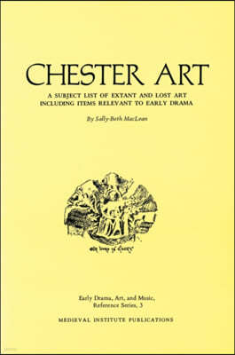 Chester Art: A Subject List of Extant and Lost Art Including Items Relevant to Early Drama