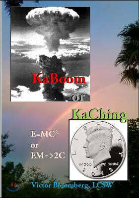 KaBoom Or KaChing: E=MC2 or EM->2C