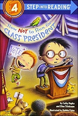 Step Into Reading 4 : How Not to Run for Class President