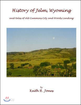 History of Jelm, Wyoming (color edition): and stories of old Cummins City and Woods Landing