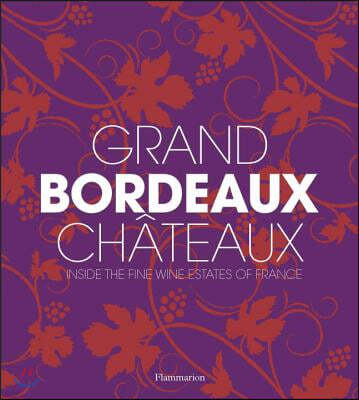 Grand Bordeaux Chateaux: Inside the Fine Wine Estates of France