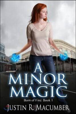 Createspace Independent Publishing Platform A Minor Magic: Born of Fire - Book 1