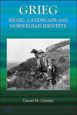 Grieg: Music, Landscape and Norwegian Identity