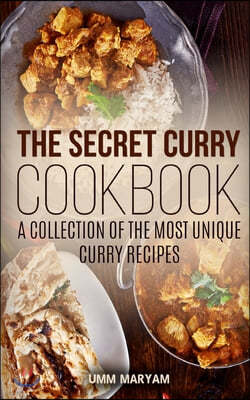The Secret Curry Cookbook: A Collection of the Most Unique Curry Recipes