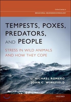 Tempests, Poxes, Predators, and People: Stress in Wild Animals and How They Cope