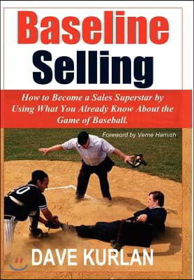 Baseline Selling: How to Become a Sales Superstar by Using What You Already Know about the Game of Baseball