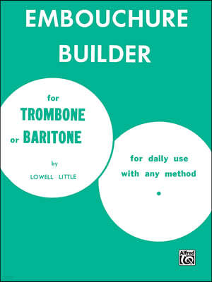 The Embouchure Builder for Trombone or Baritone for Daily use with any Method