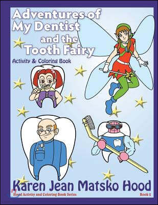 Adventures of My Dentist and the Tooth Fairy: Activity and Coloring Book