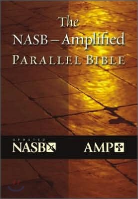 The NASB Amplified Parallel Bible
