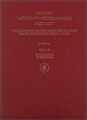 Lexicon Latinitatis Nederlandicae Medii Aevi: Volume VIII. Sua-Z, with Supplementa and Corrigenda