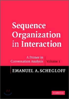 Sequence Organization in Interaction: A Primer in Conversation Analysis I