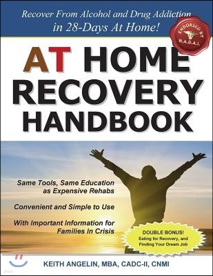 At Home Recovery Handbook: Recover from Alcohol and Drug Addiction in 28-Days at Home!