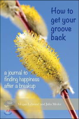 How to Get Your Groove Back: A Journal to Finding Happiness After a Breakup