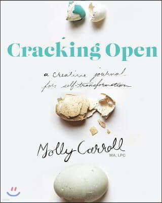 Cracking Open 2nd Edition: A Creative Journal for Self Transformation