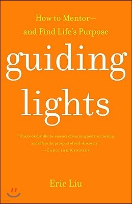 Guiding Lights: How to Mentor-and Find Life's Purpose