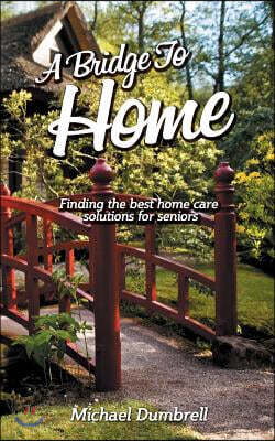 A Bridge to Home: Finding the Best Home Care Solutions for Seniors: Home Health Care in W Florida