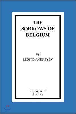 The Sorrows Of Belgium: A Play In Six Scenes