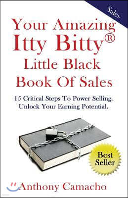 Your Amazing Itty Bitty Little Black Book of Sales: 15 Critical Steps to Power Selling Unlock Your Earning Potential