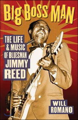 Big Boss Man: The Life and Music of Bluesman Jimmy Reed