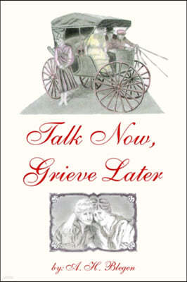 Talk Now, Grieve Later