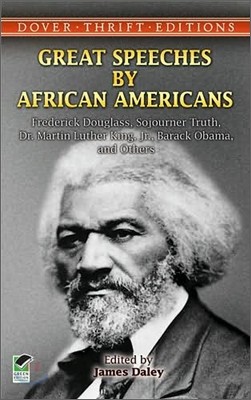 Great Speeches by African Americans: Frederick Douglass, Sojourner Truth, Dr. Martin Luther King, Jr., Barack Obama, and Others