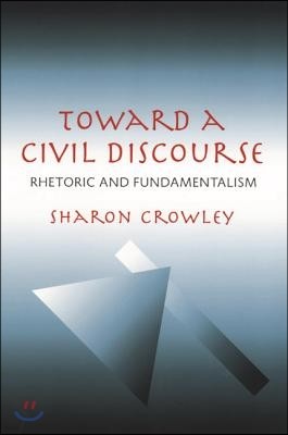 Toward a Civil Discourse: Rhetoric and Fundamentalism