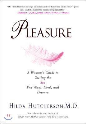 Pleasure: A Woman's Guide to Getting the Sex You Want, Need and Deserve