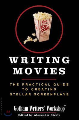 Writing Movies: The Practical Guide to Creating Stellar Screenplays