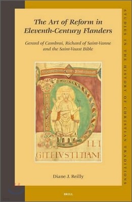 The Art of Reform in Eleventh-Century Flanders: Gerard of Cambrai, Richard of Saint-Vanne and the Saint-Vaast Bible