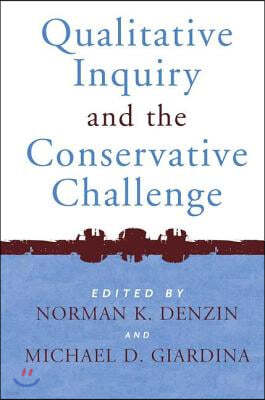 Qualitative Inquiry and the Conservative Challenge