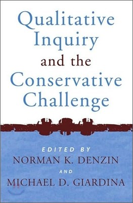 Qualitative Inquiry and the Conservative Challenge