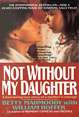 Not Without My Daughter: The Harrowing True Story of a Mother's Courage