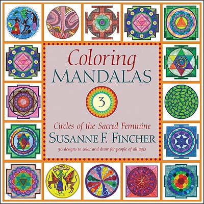 Coloring Mandalas 3: Circles of the Sacred Feminine