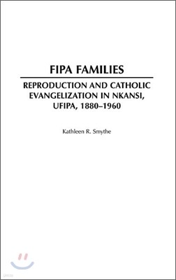 Fipa Families: Reproduction and Catholic Evangelization in Nkansi, Ufipa, 1880-1960