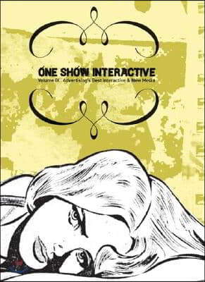 One Show Interactive, Volume IX: Advertising's Best Interactive & New Media