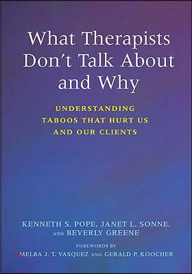 What Therapists Don't Talk about and Why: Understanding Taboos That Hurt Us and Our Clients