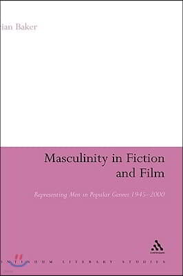 Masculinity in Fiction and Film: Representing Men in Popular Genres, 1945-2000