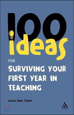 100 Ideas for Surviving Your First Year in Teaching