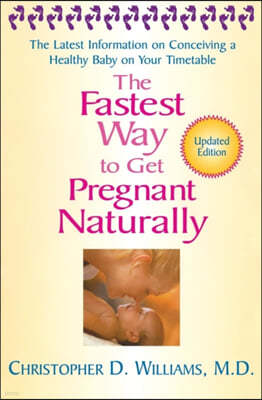 The Fastest Way to Get Pregnant Naturally: The Latest Information on Conceiving a Healthy Baby on Your Timetable